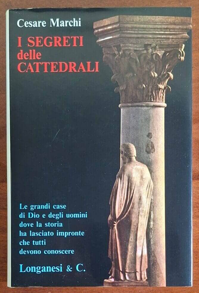 I segreti delle Cattedrali. Le grandi case di Dio e degli uomini - Longanesi