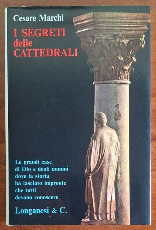 I segreti delle Cattedrali. Le grandi case di Dio e degli uomini - Longanesi