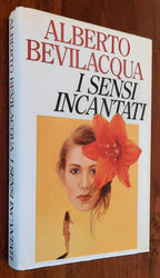 I sensi incantati - di Alberto Bevilacqua - Libreria Biellese
