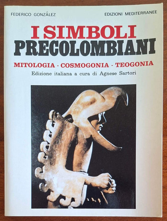 I simboli precolombiani. Mitologia - Cosmogonia - Teogonia
