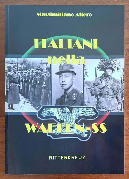 Italiani nella Waffen SS - Massimiliano Afiero - Ritterkreuz