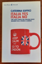 Italia yes Italia no. Che cosa capisci del nostro paese quando vai a vivere a Londra