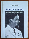 Italo Balbo un uomo scomodo - Learco Maietti - Este Edition