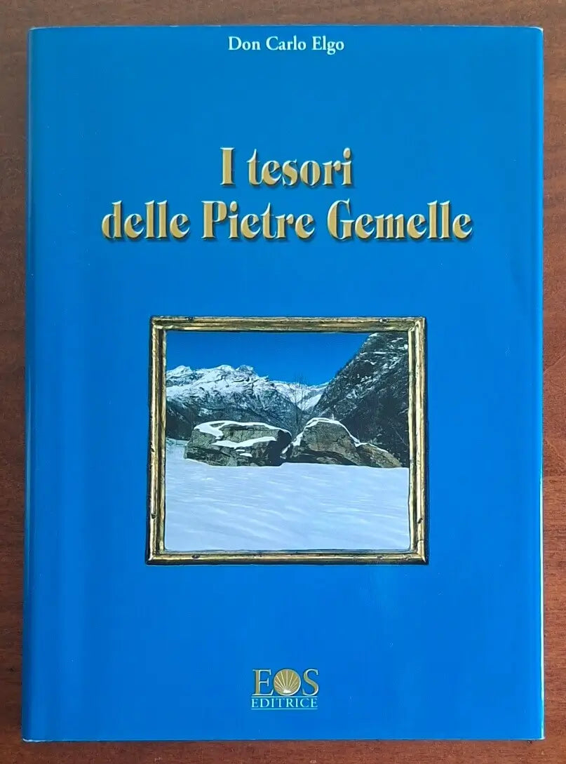I tesori delle Pietre Gemelle - Don Carlo Elgo - Eos Editrice