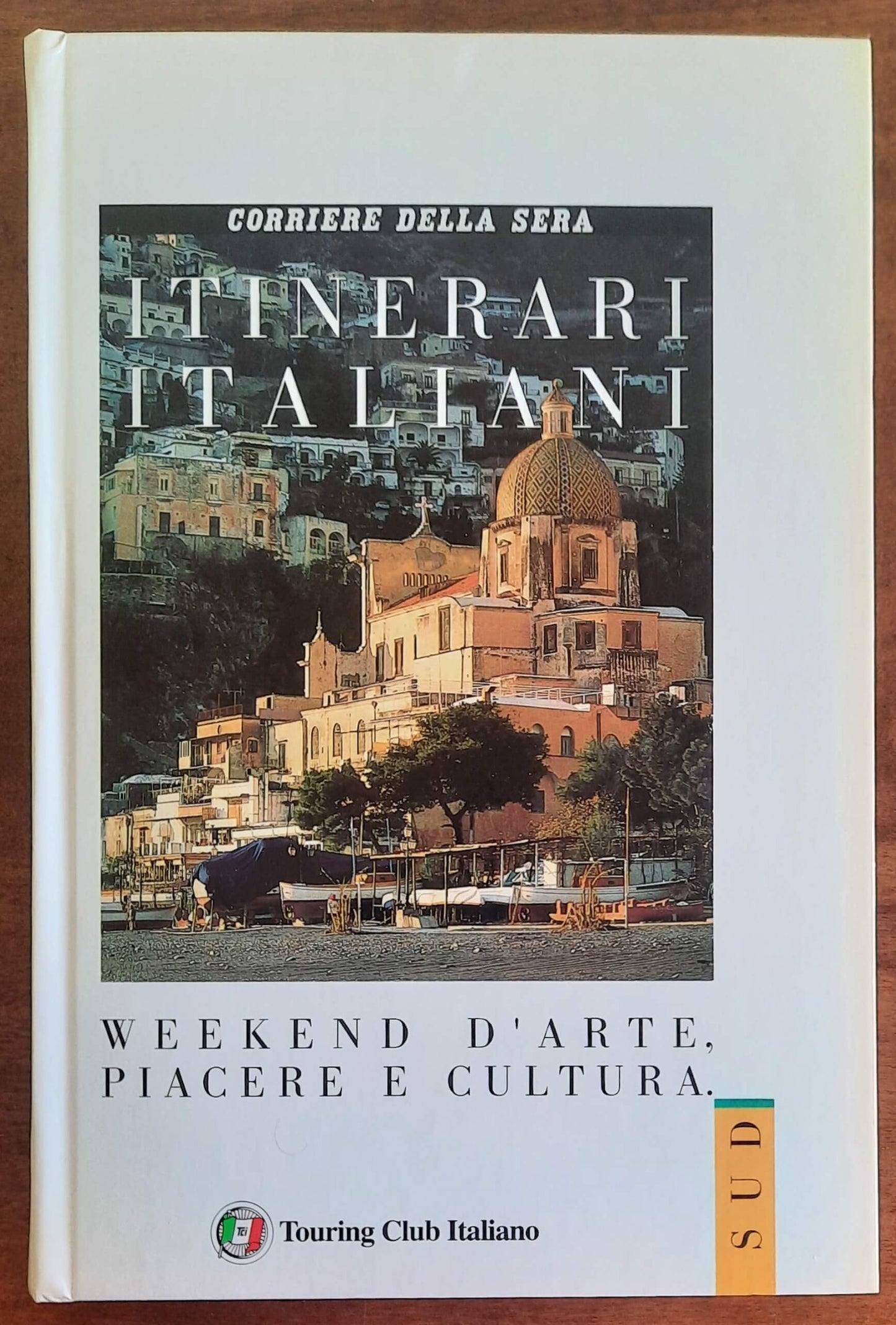 Itinerari italiani. SUD. Weekend d’arte, piacere e cultura