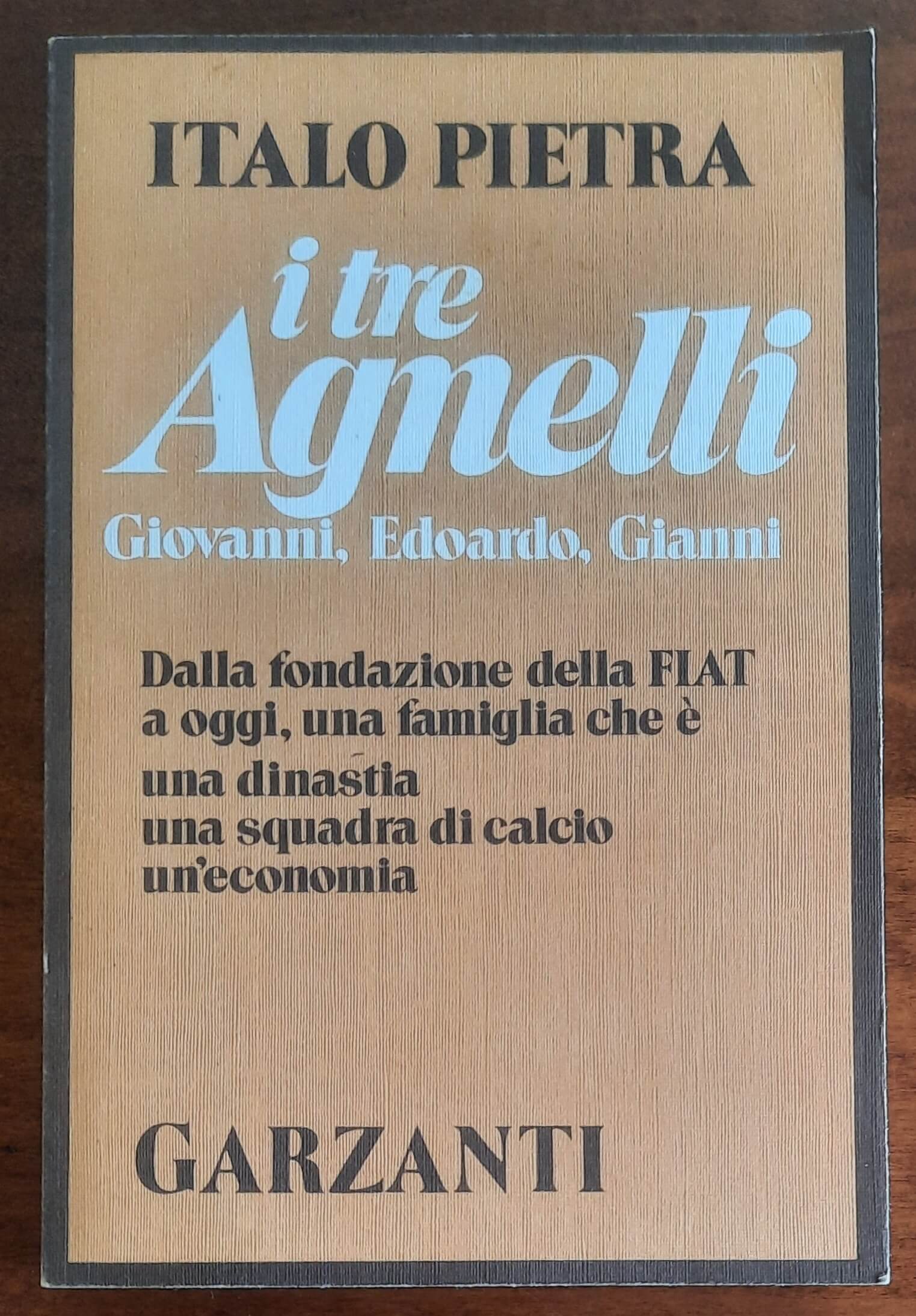 I tre Agnelli. Giovanni, Edoardo, Gianni - Garzanti
