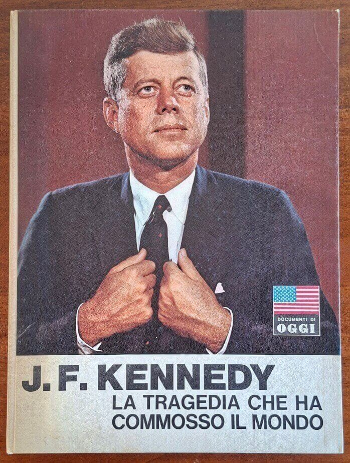 J.F. Kennedy. La tragedia che ha commosso il mondo