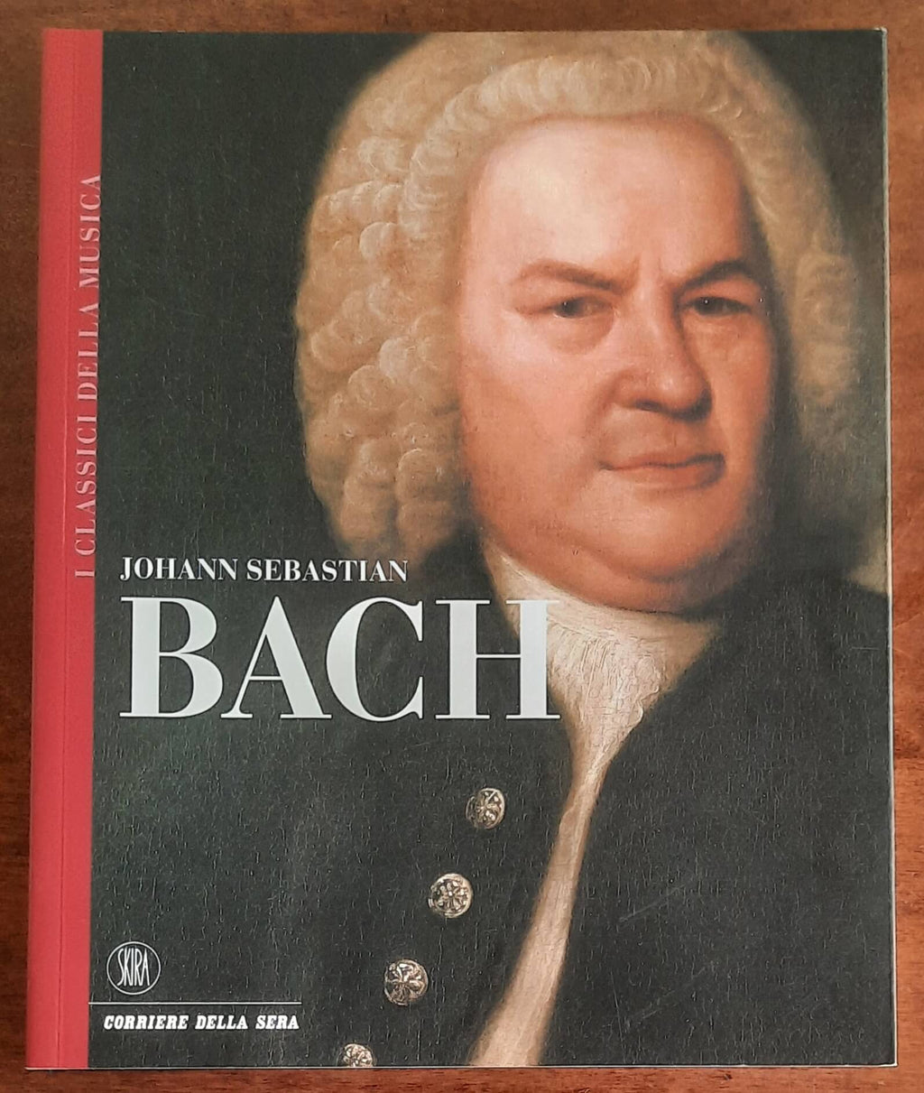 Johann Sebastian Bach - Corriere Della Sera - Skira - I classici della musica