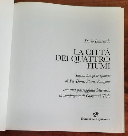 La città dei quattro fiumi. Torino lungo le sponde di Po, Dora, Stura, Sangone. Con una passeggiata letteraria in compagnia di Giovanni Tesio