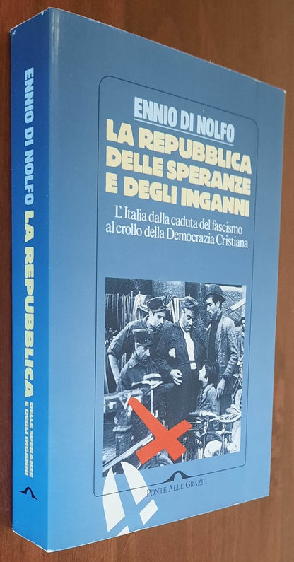 La Repubblica delle speranze e degli inganni. L’Italia dalla caduta del fascismo al crollo della Democrazia Cristiana