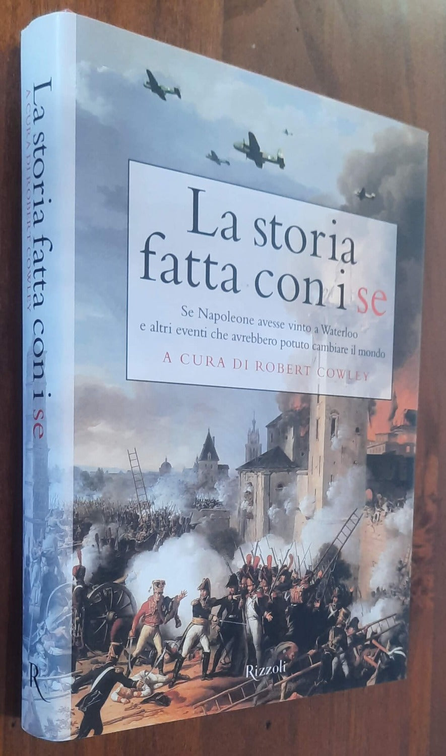 La storia fatta con i se. Se Napoleone avesse vinto a Waterloo e altri eventi che avrebbero potuto cambiare il mondo