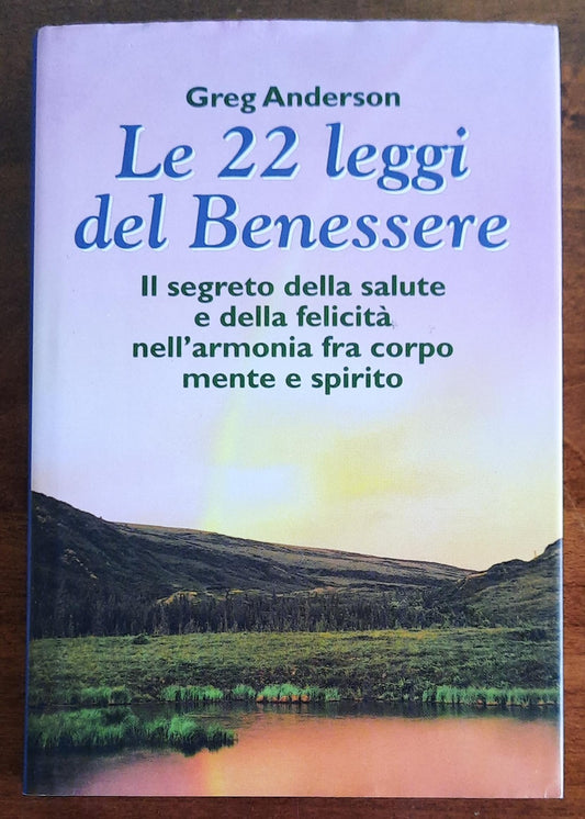 Le 22 leggi del Benessere. Il segreto della salute e della felicità nell’armonia fra corpo mente e spirito