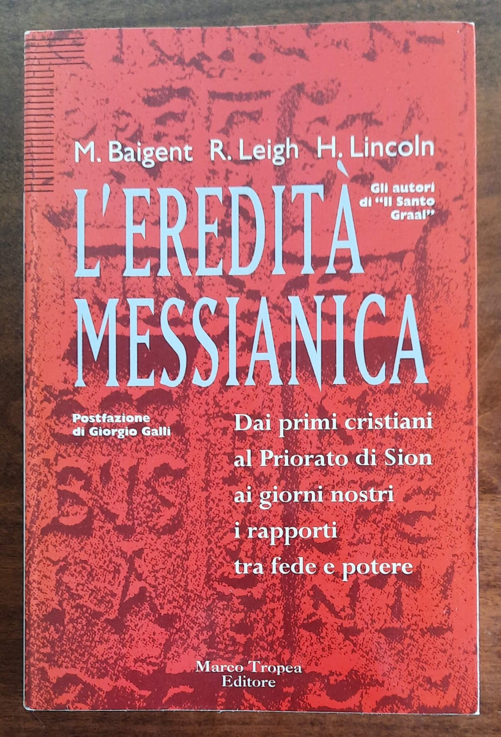 L’eredità messianica. Dai primi cristiani al Priorato di Sion ai giorni nostri, i rapporti tra fede e potere