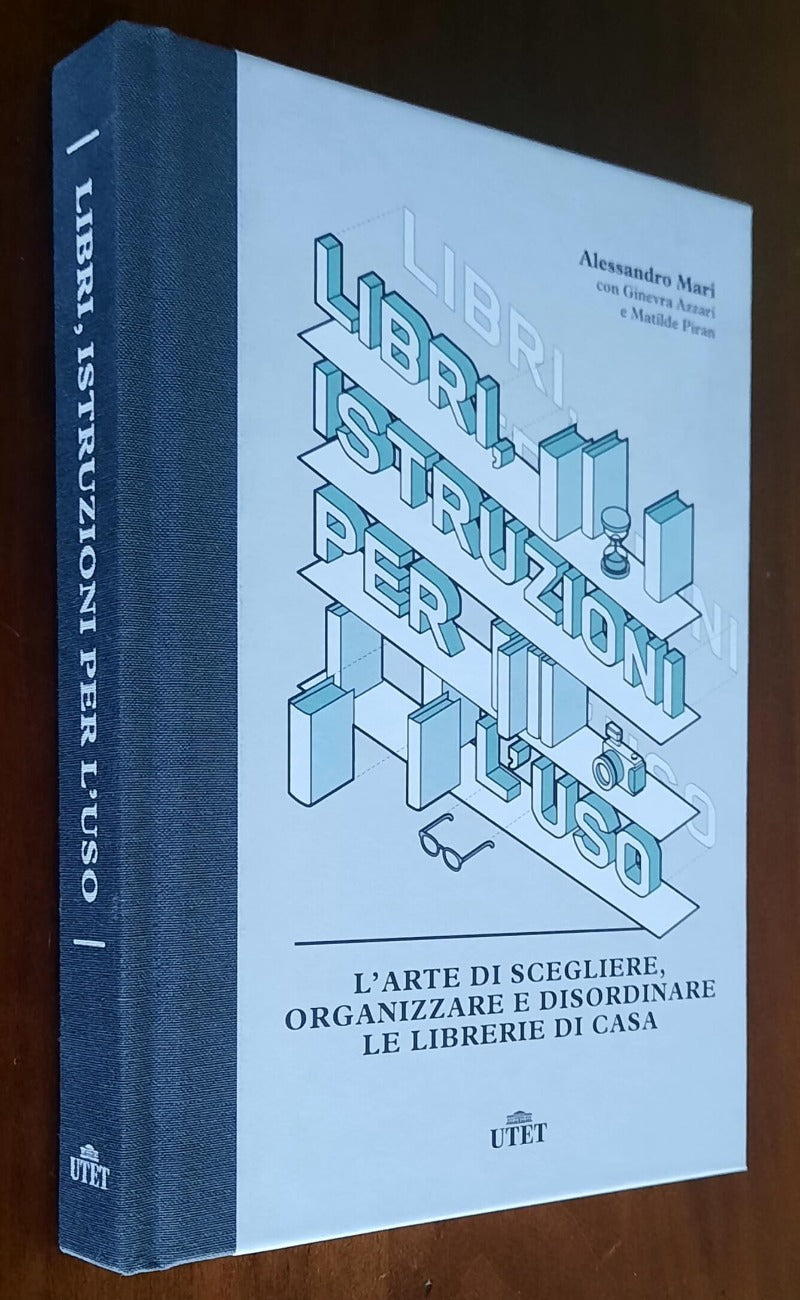 Libri, istruzioni per l’uso. L’arte di scegliere, organizzare e disordinare le librerie di casa - UTET