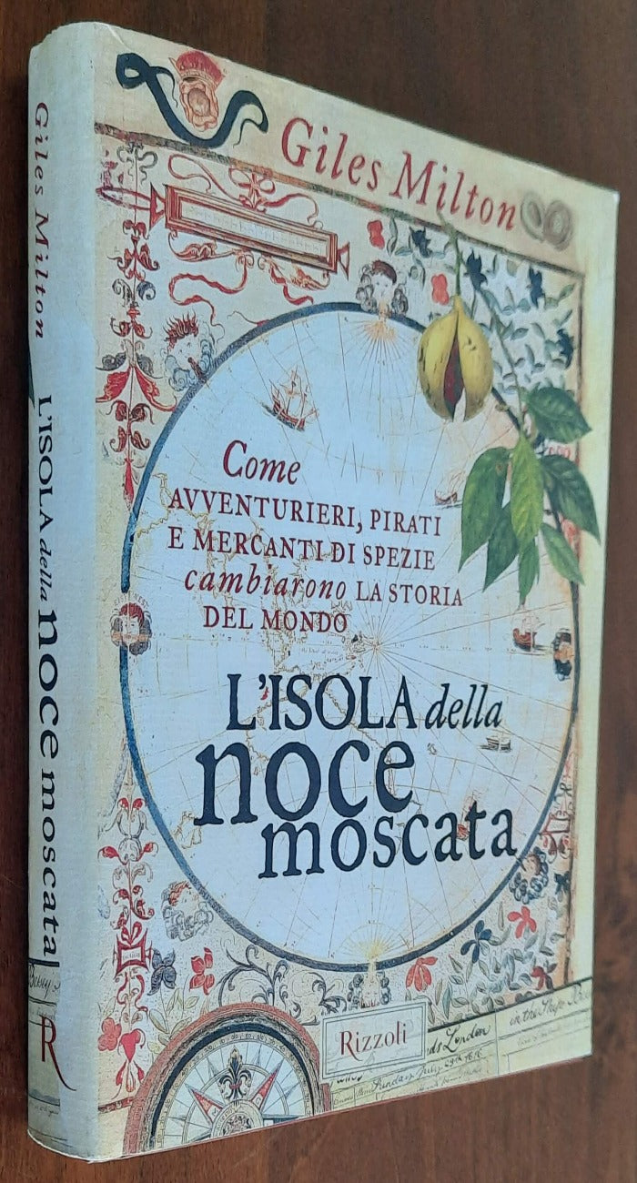 L’ isola della noce moscata. Come avventurieri, pirati e mercanti di spezie cambiarono la storia del mondo - Libreria Biellese