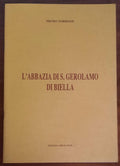 L’Abbazia di S. Gerolamo di Biella - di Pietro Torrione - Edizioni Ieri E Oggi