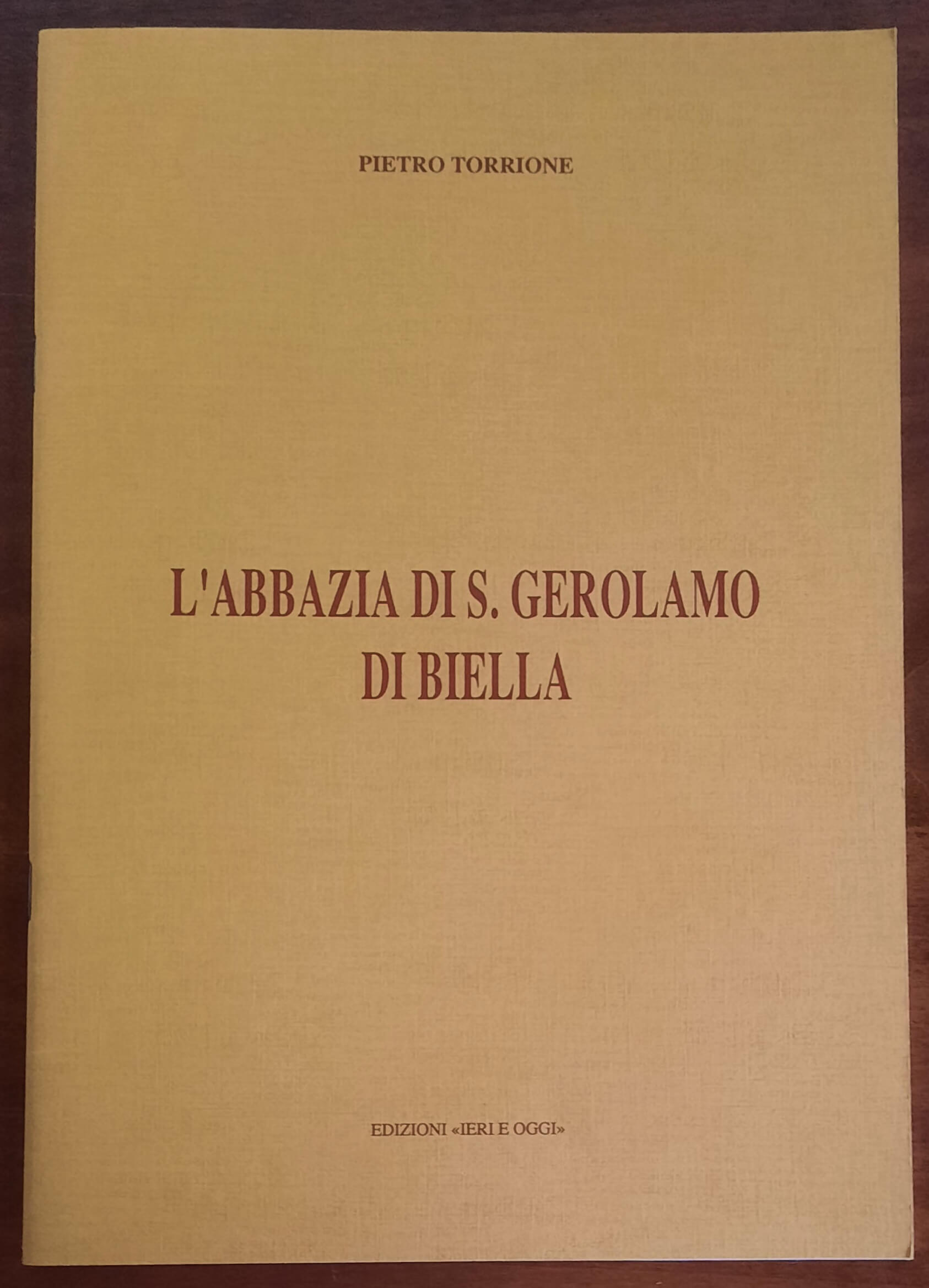 L’Abbazia di S. Gerolamo di Biella - di Pietro Torrione - Edizioni Ieri E Oggi