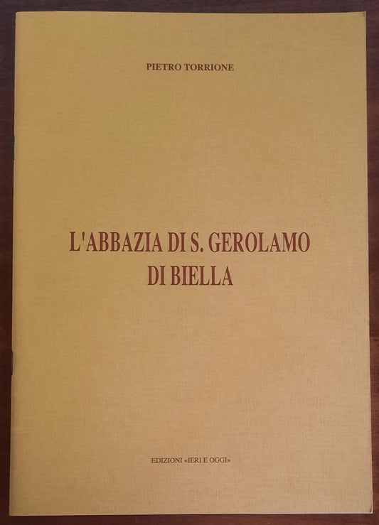 L’Abbazia di S. Gerolamo di Biella - di Pietro Torrione - Edizioni Ieri E Oggi