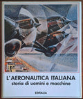 L'Aeronautica Italiana. Storia di uomini e macchine - Editalia