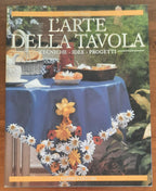 L’Arte della tavola. Tecniche, idee, progetti - Fabbri Editori