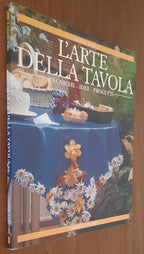 L’Arte della tavola. Tecniche, idee, progetti - Fabbri Editori