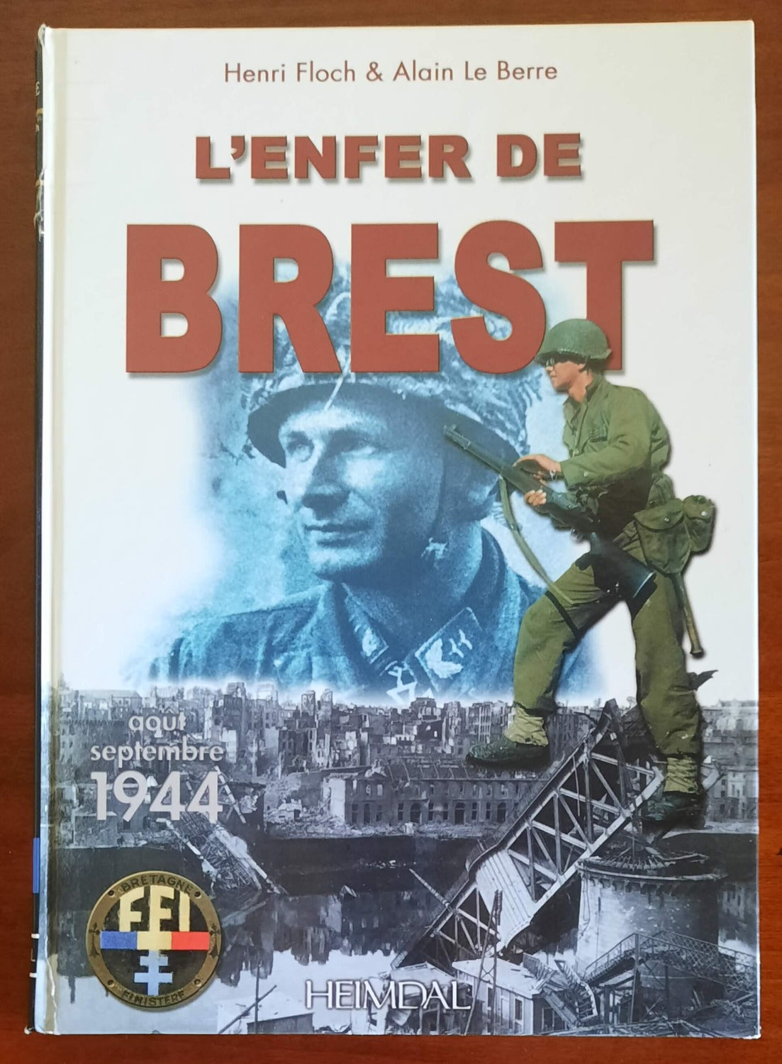 L’Enfer De Brest: Brest-Presqu’ île de Crozon, 25 août-19 septembre 1944 - Libreria Biellese