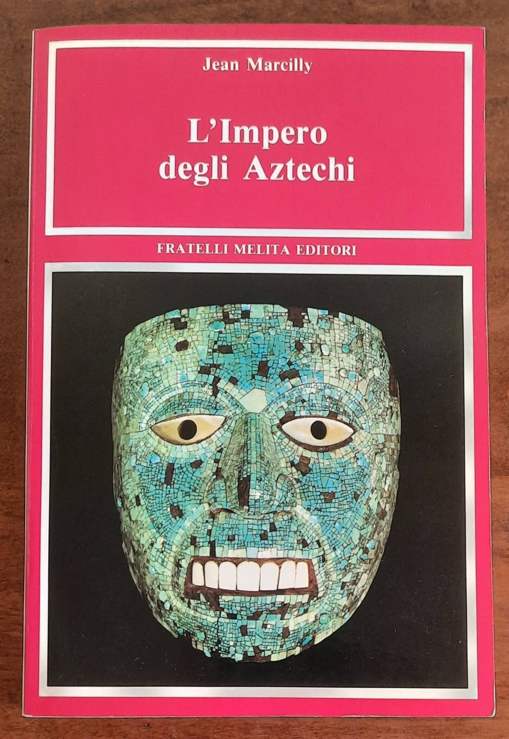 L’Impero degli Aztechi - Fratelli Melita Editori
