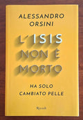 L’Isis non è morto. Ha solo cambiato pelle - Alessandro Orsini - Rizzoli