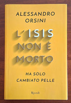 L’Isis non è morto. Ha solo cambiato pelle - Alessandro Orsini - Rizzoli