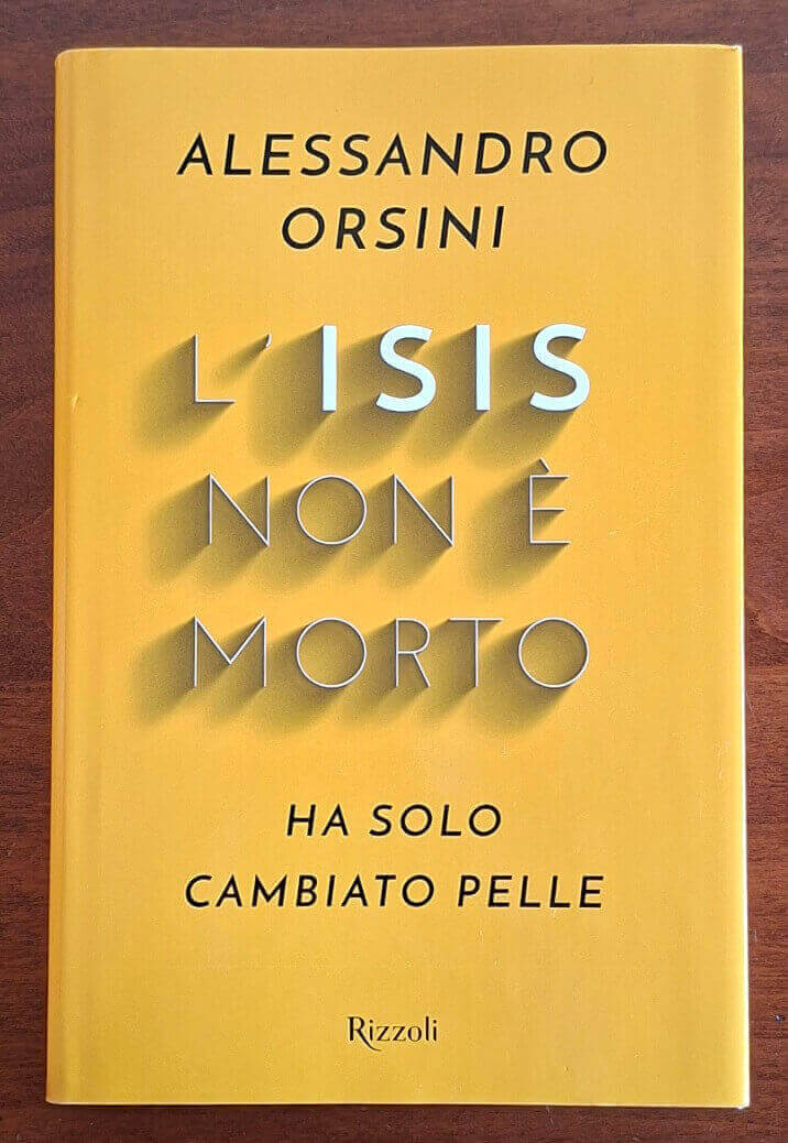 L’Isis non è morto. Ha solo cambiato pelle - Alessandro Orsini - Rizzoli