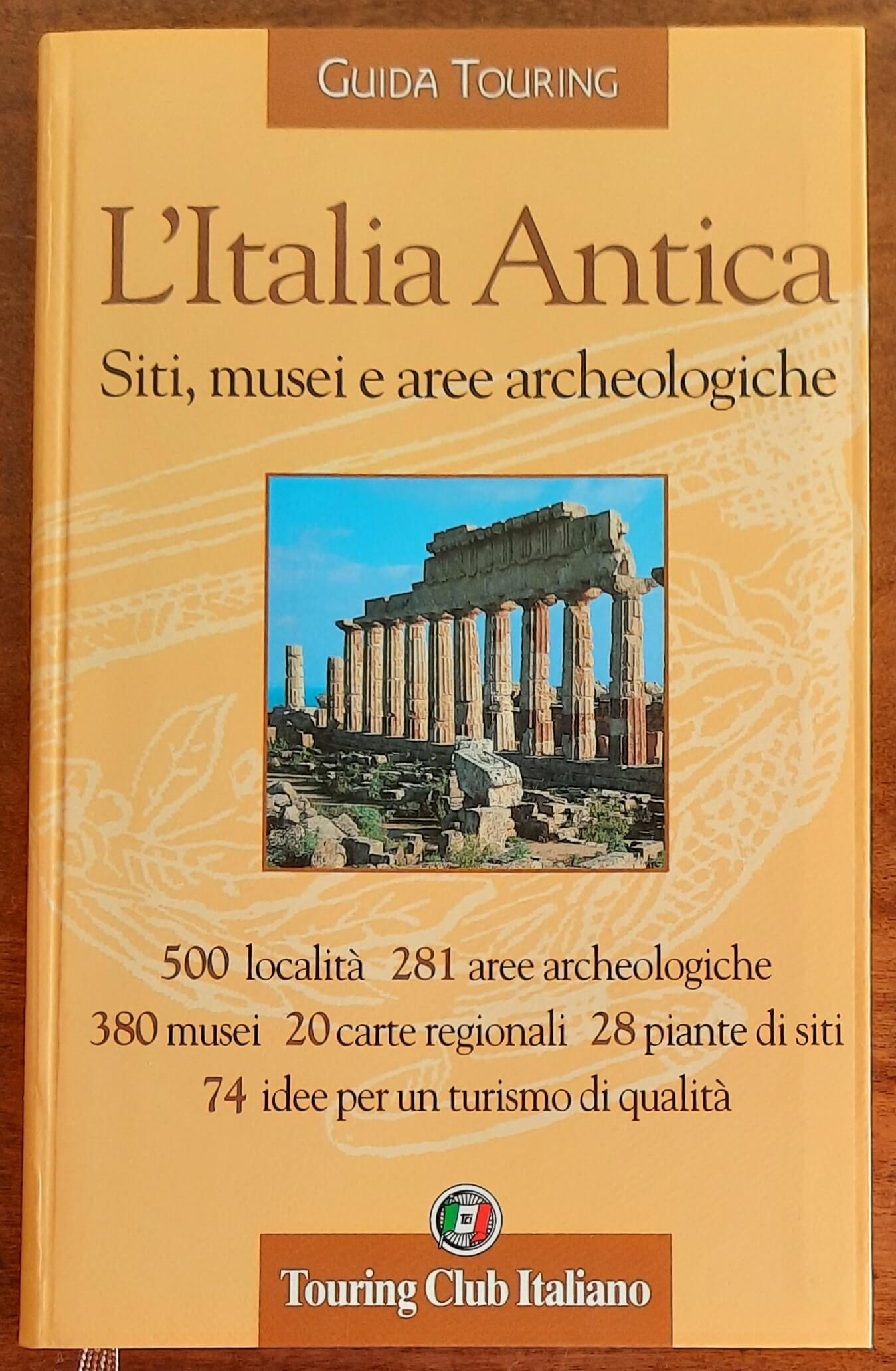 L’Italia Antica. Siti, musei e aree archeologiche - Touring Club Italiano