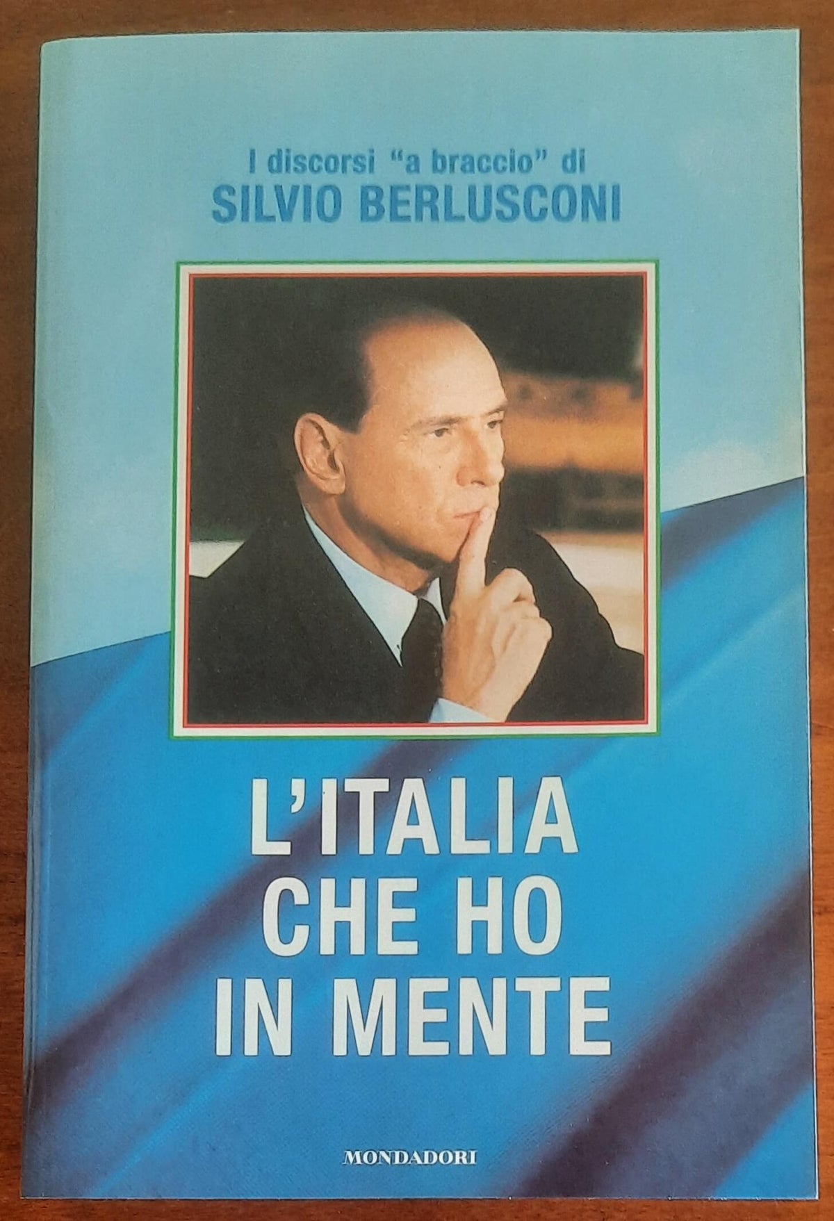 L’Italia che ho in mente. I discorsi a braccio di Silvio Berlusconi