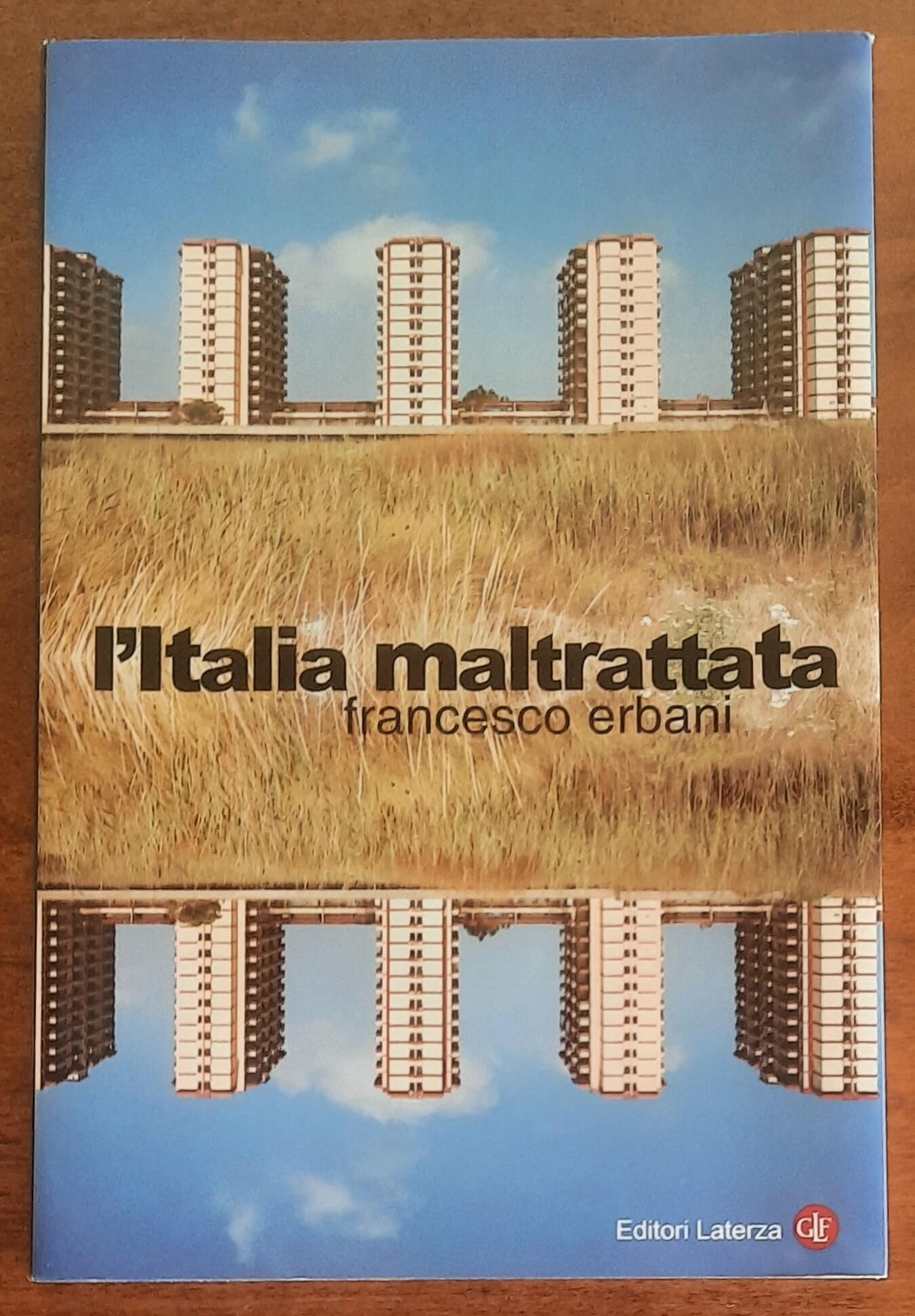 L’Italia maltrattata - di Francesco Erbani - Editori Laterza