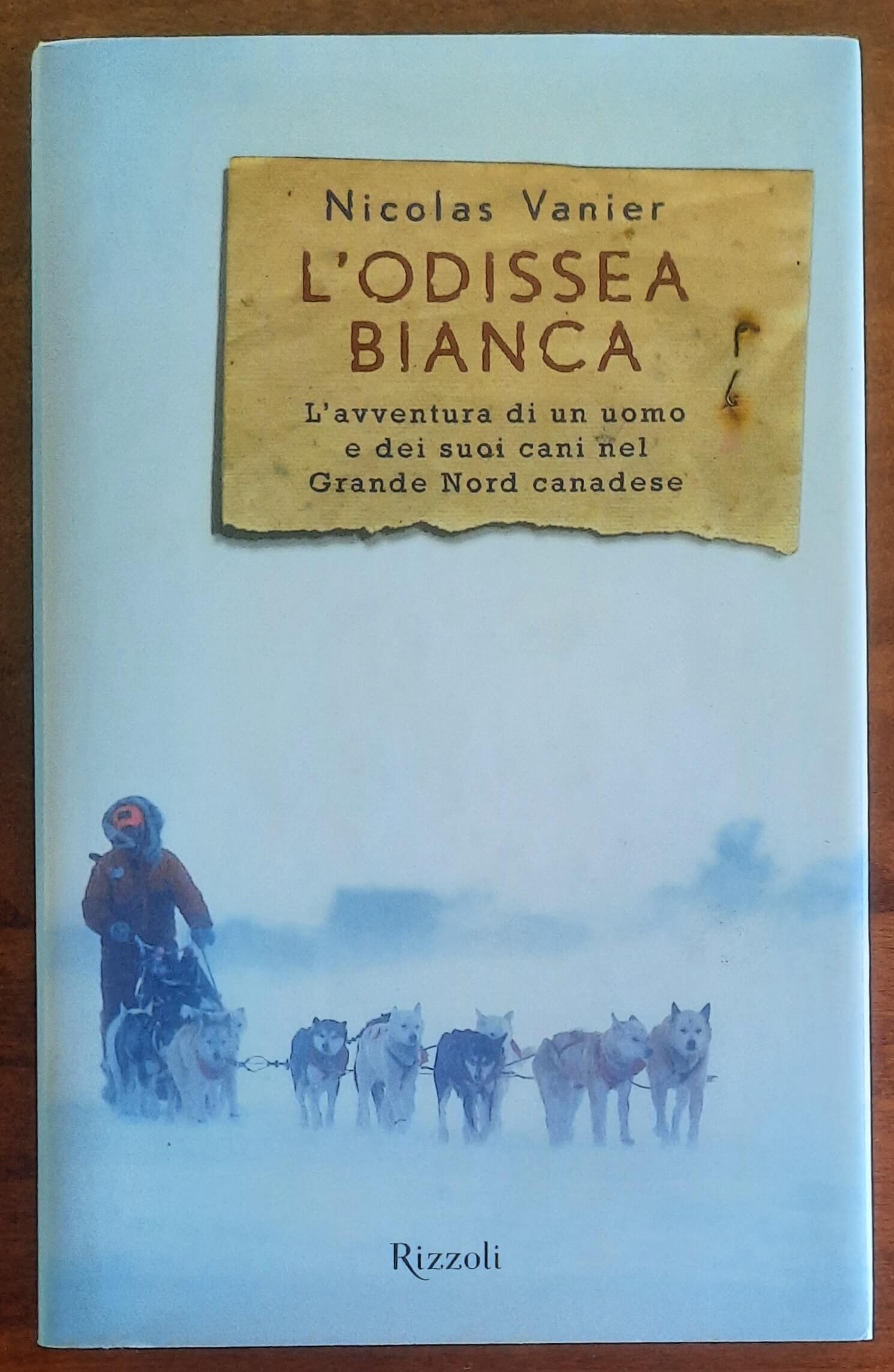 L'Odissea bianca. L'avventura di un uomo e dei suoi cani nel Grande Nord canadese