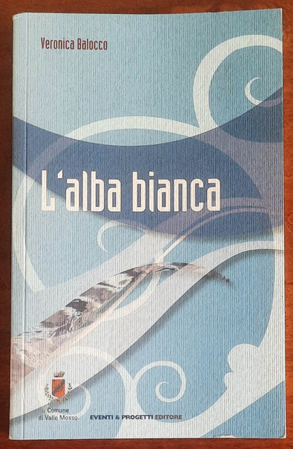 L’alba bianca - (1968-2008 40° dell’alluvione nel Biellese) - Veronica Balocco