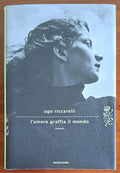 L'amore graffia il mondo - Ugo Riccarelli - Mondadori