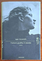 L'amore graffia il mondo - Ugo Riccarelli - Mondadori