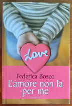 L'amore non fa per me - Federica Bosco - Mondolibri