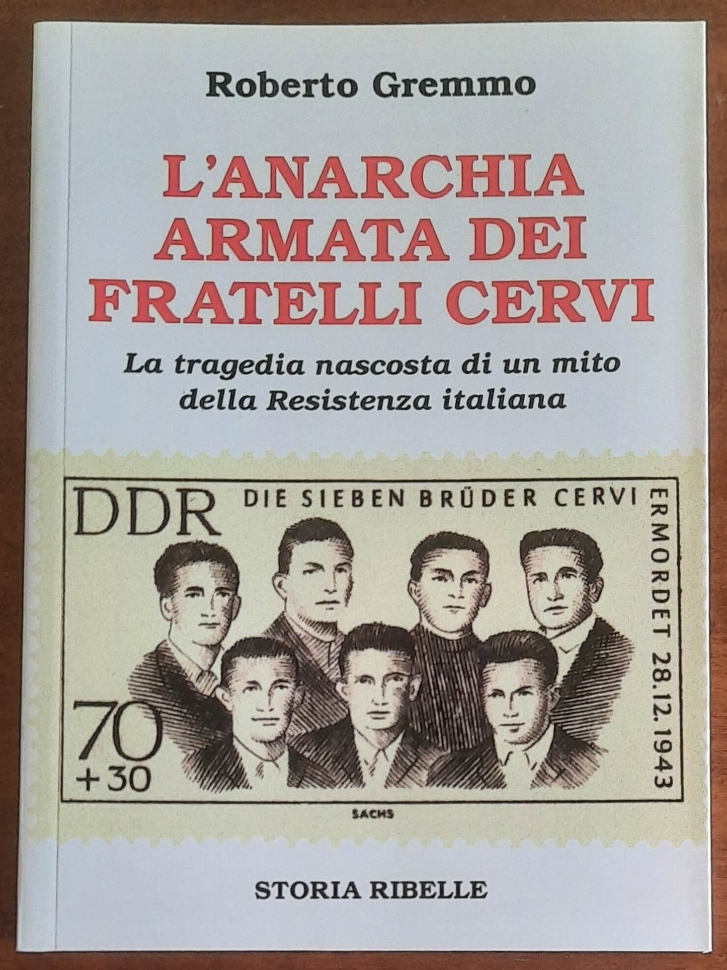 L’anarchia armata dei fratelli Cervi. La tragedia nascosta di un mito della Resistenza italiana