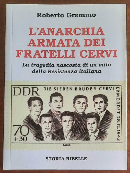 L’anarchia armata dei fratelli Cervi. La tragedia nascosta di un mito della Resistenza italiana