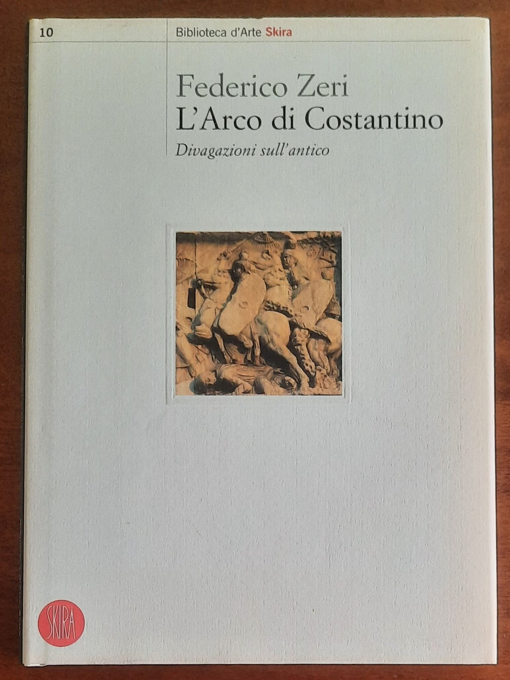 L’arco di Costantino. Divagazioni sull’antico - Skira
