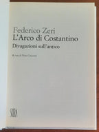 L’arco di Costantino. Divagazioni sull’antico - Skira