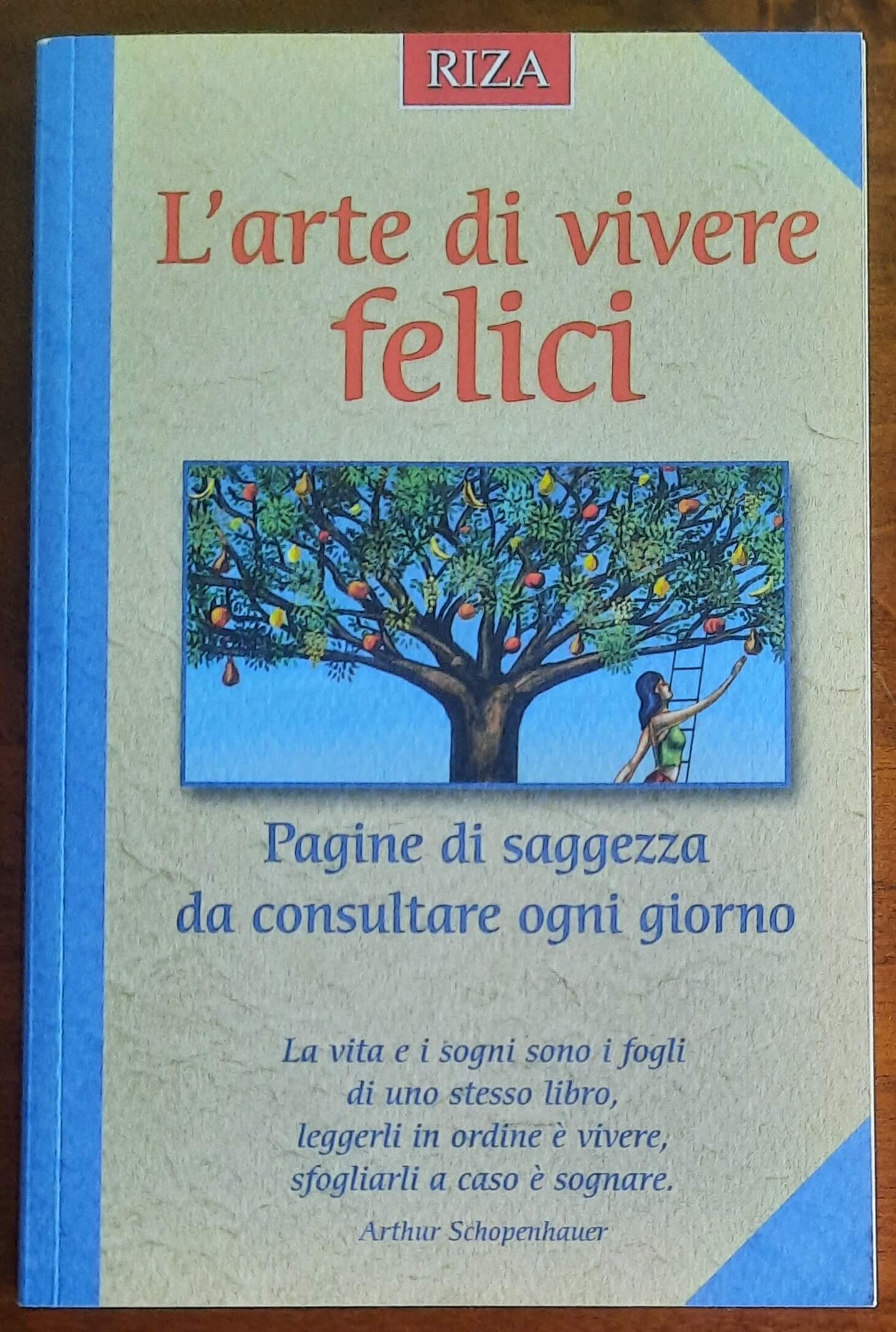 L'arte di vivere felici. Pagine di saggezza da consultare ogni giorno