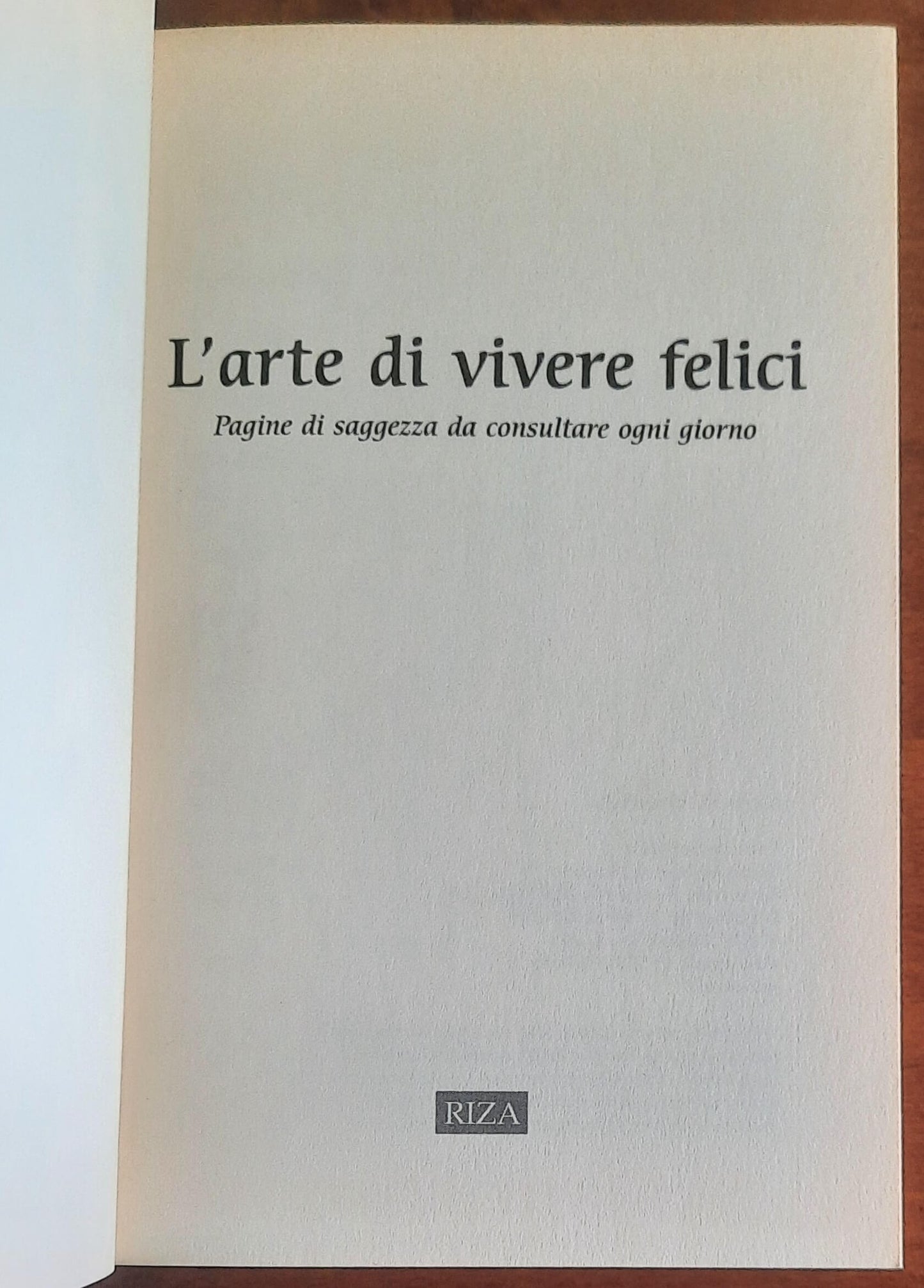 L'arte di vivere felici. Pagine di saggezza da consultare ogni giorno