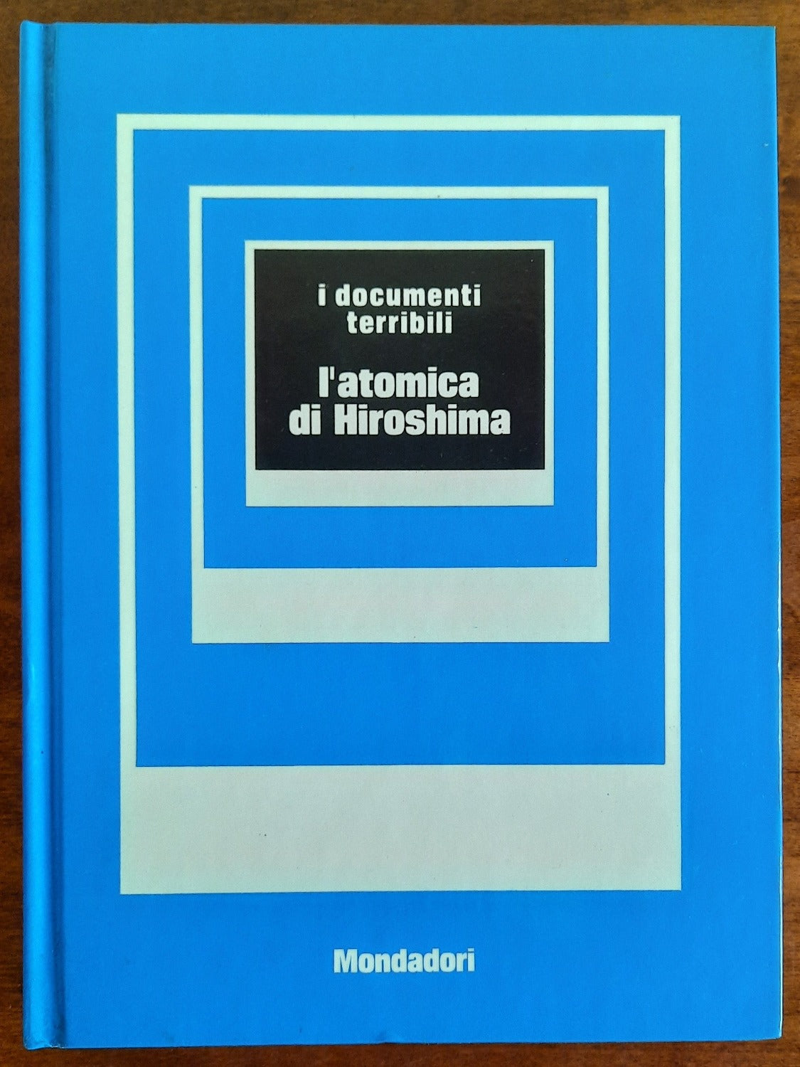 L'atomica di Hiroshima - I Documenti Terribili Mondadori 1972