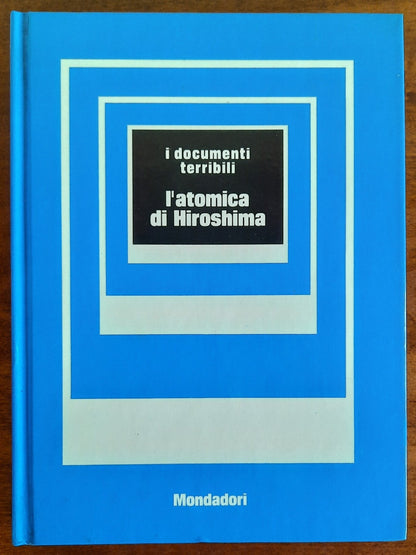 L'atomica di Hiroshima - I Documenti Terribili Mondadori 1972