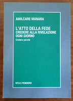 L’atto della fede. Credere alla rivelazione ogni giorno. Credere perchè