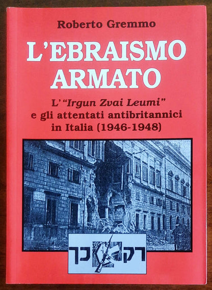 L'ebraismo armato. L'«Irgun Zwei Leumi» e gli attentati antibritannici in Italia (1946 - 1948)