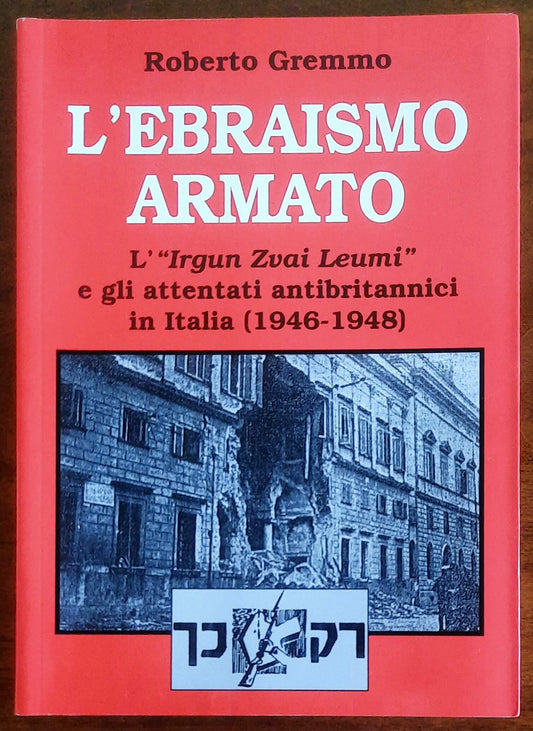 L'ebraismo armato. L'«Irgun Zwei Leumi» e gli attentati antibritannici in Italia (1946 - 1948)