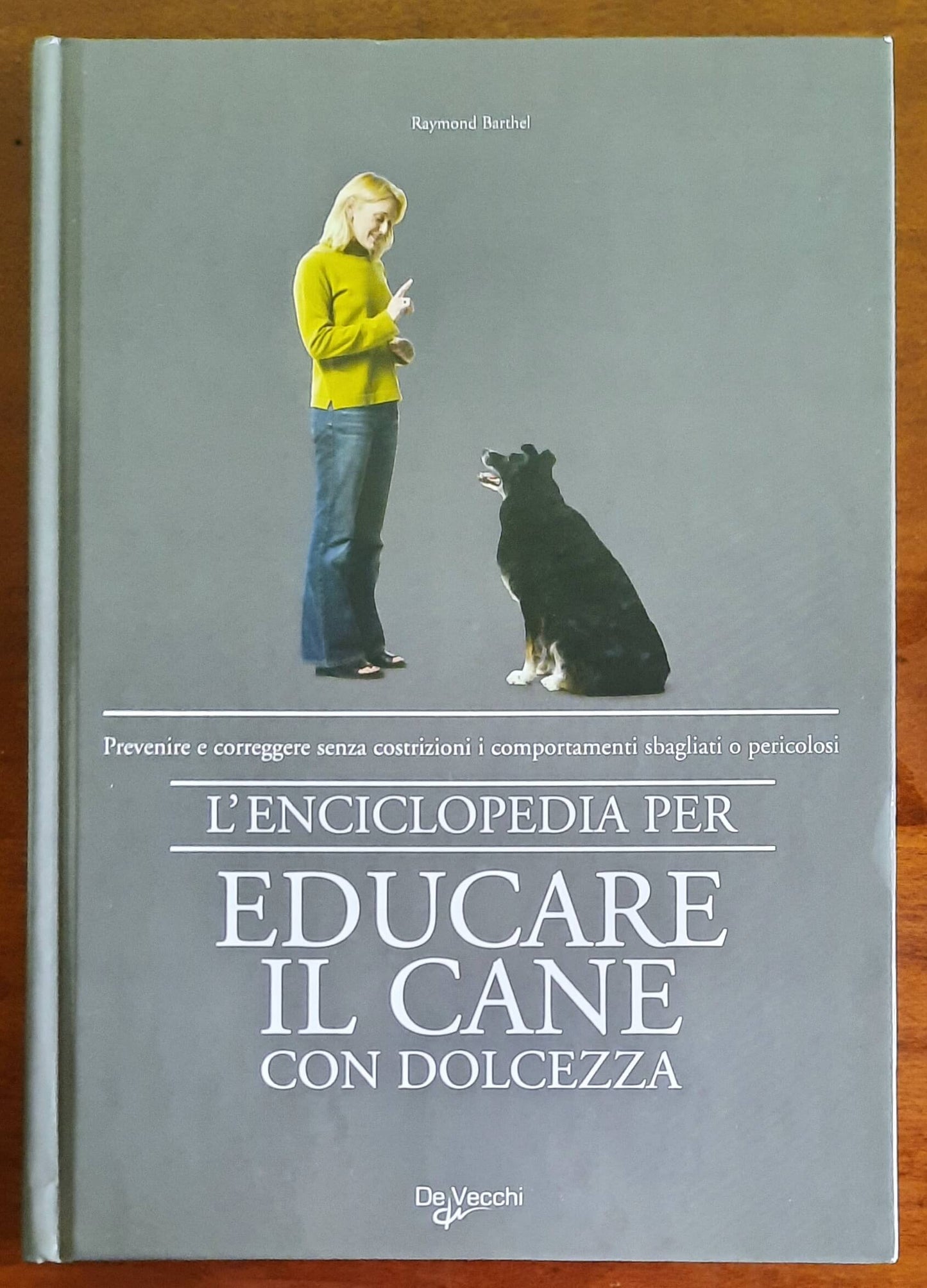 L’ enciclopedia per educare il cane con dolcezza - di Raymond Barthel